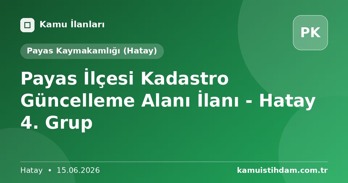 Payas İlçesi Kadastro Güncelleme Alanı İlanı - Hatay 4. Grup - Payas Kaymakamlığı (Hatay)