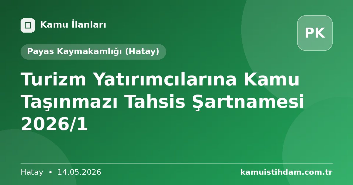 Turizm Yatırımcılarına Kamu Taşınmazı Tahsis Şartnamesi 2026/1 - Payas Kaymakamlığı (Hatay)