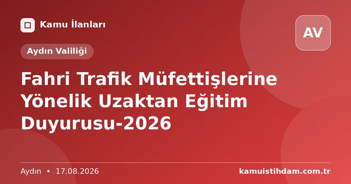 Fahri Trafik Müfettişlerine Yönelik Uzaktan Eğitim Duyurusu-2026 - Aydın Valiliği