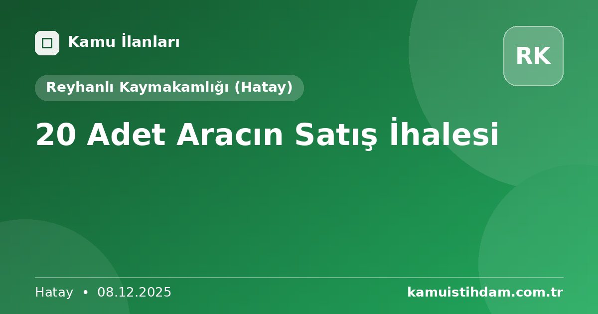 20 Adet Aracın Satış İhalesi - Reyhanlı Kaymakamlığı (Hatay)