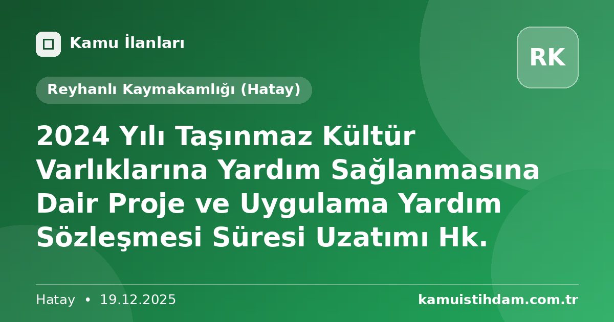 2024 Yılı Taşınmaz Kültür Varlıklarına Yardım Sağlanmasına Dair Proje ve Uygulama Yardım Sözleşmesi Süresi Uzatımı Hk. - Reyhanlı Kaymakamlığı (Hatay)