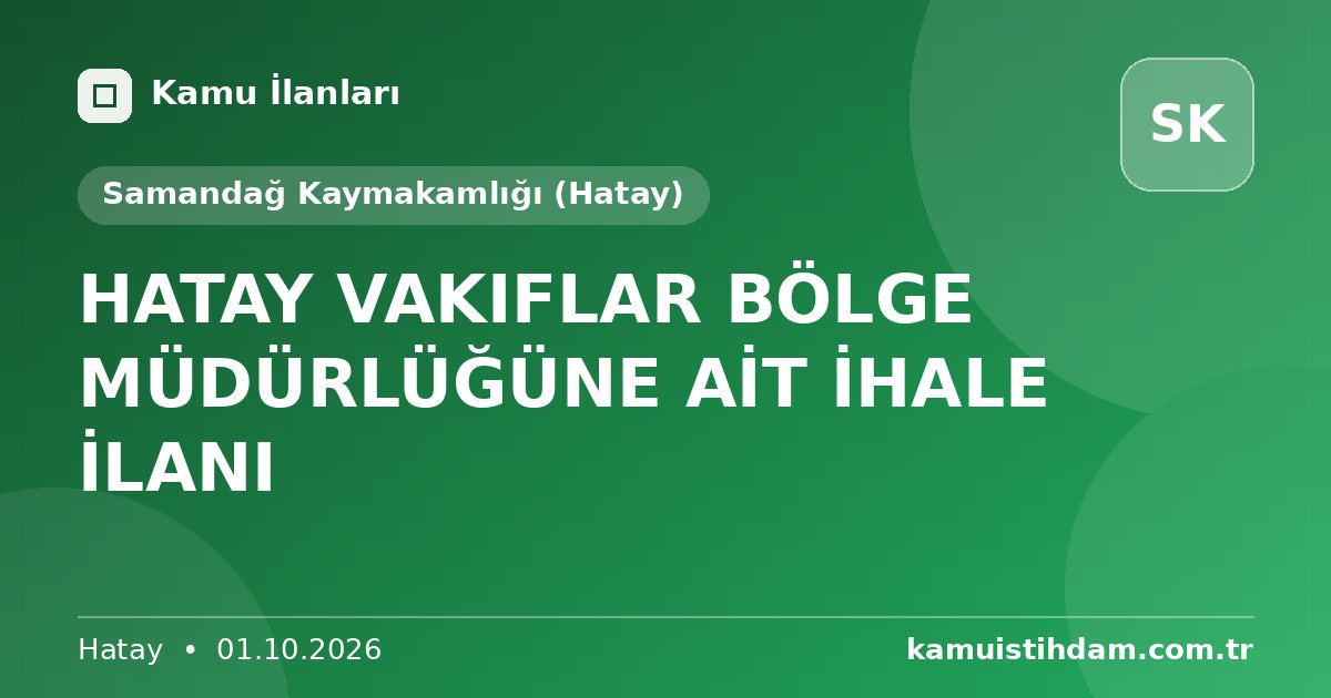 HATAY VAKIFLAR BÖLGE MÜDÜRLÜĞÜNE AİT İHALE İLANI - Samandağ Kaymakamlığı (Hatay)