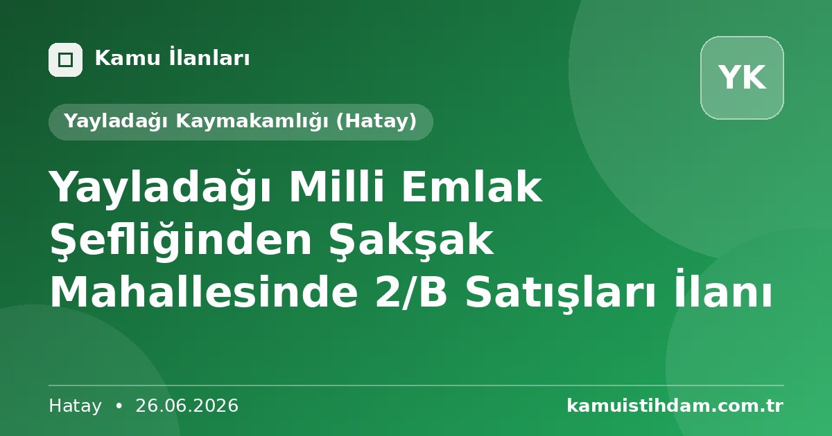 Yayladağı Milli Emlak Şefliğinden Şakşak Mahallesinde 2/B Satışları İlanı - Yayladağı Kaymakamlığı (Hatay)