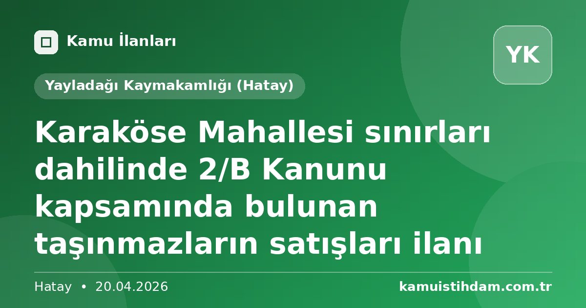 Karaköse Mahallesi sınırları dahilinde 2/B Kanunu kapsamında bulunan taşınmazların satışları ilanı - Yayladağı Kaymakamlığı (Hatay)