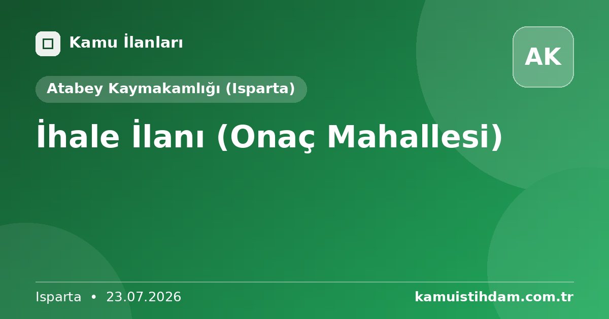 İhale İlanı (Onaç Mahallesi) - Atabey Kaymakamlığı (Isparta)