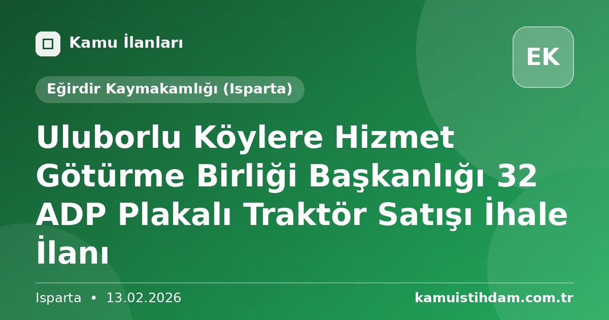 Uluborlu Köylere Hizmet Götürme Birliği Başkanlığı 32 ADP Plakalı Traktör Satışı İhale İlanı - Eğirdir Kaymakamlığı (Isparta)