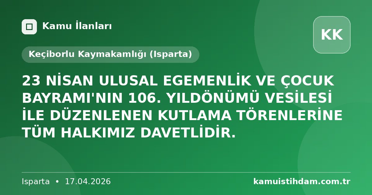 23 NİSAN ULUSAL EGEMENLİK VE ÇOCUK BAYRAMI'NIN 106. YILDÖNÜMÜ VESİLESİ İLE DÜZENLENEN KUTLAMA TÖRENLERİNE TÜM HALKIMIZ DAVETLİDİR. - Keçiborlu Kaymakamlığı (Isparta)