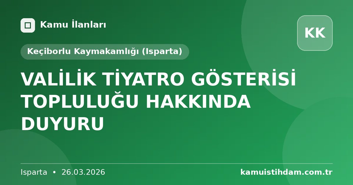 VALİLİK TİYATRO GÖSTERİSİ TOPLULUĞU HAKKINDA DUYURU - Keçiborlu Kaymakamlığı (Isparta)