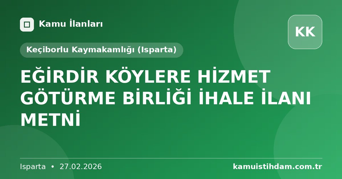 EĞİRDİR KÖYLERE HİZMET GÖTÜRME BİRLİĞİ İHALE İLANI METNİ - Keçiborlu Kaymakamlığı (Isparta)