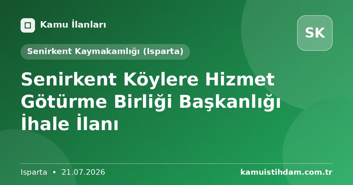Senirkent Köylere Hizmet Götürme Birliği Başkanlığı İhale İlanı - Senirkent Kaymakamlığı (Isparta)
