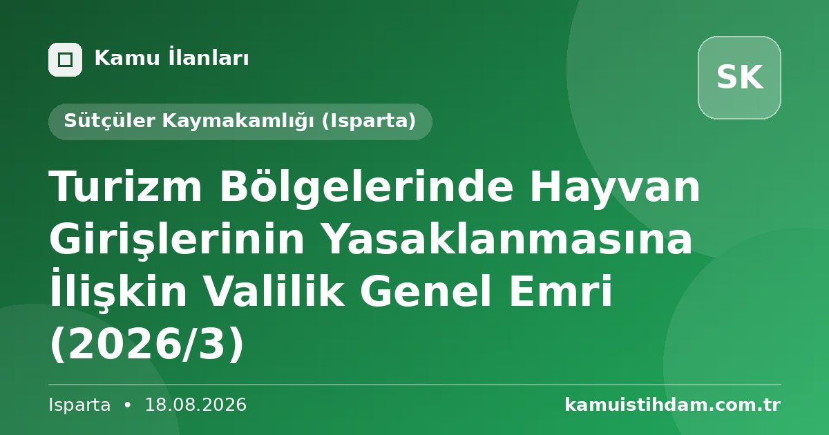 Turizm Bölgelerinde Hayvan Girişlerinin Yasaklanmasına İlişkin Valilik Genel Emri (2026/3) - Sütçüler Kaymakamlığı (Isparta)