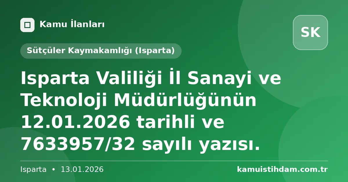 Isparta Valiliği İl Sanayi ve Teknoloji Müdürlüğünün 12.01.2026 tarihli ve 7633957/32 sayılı yazısı. - Sütçüler Kaymakamlığı (Isparta)