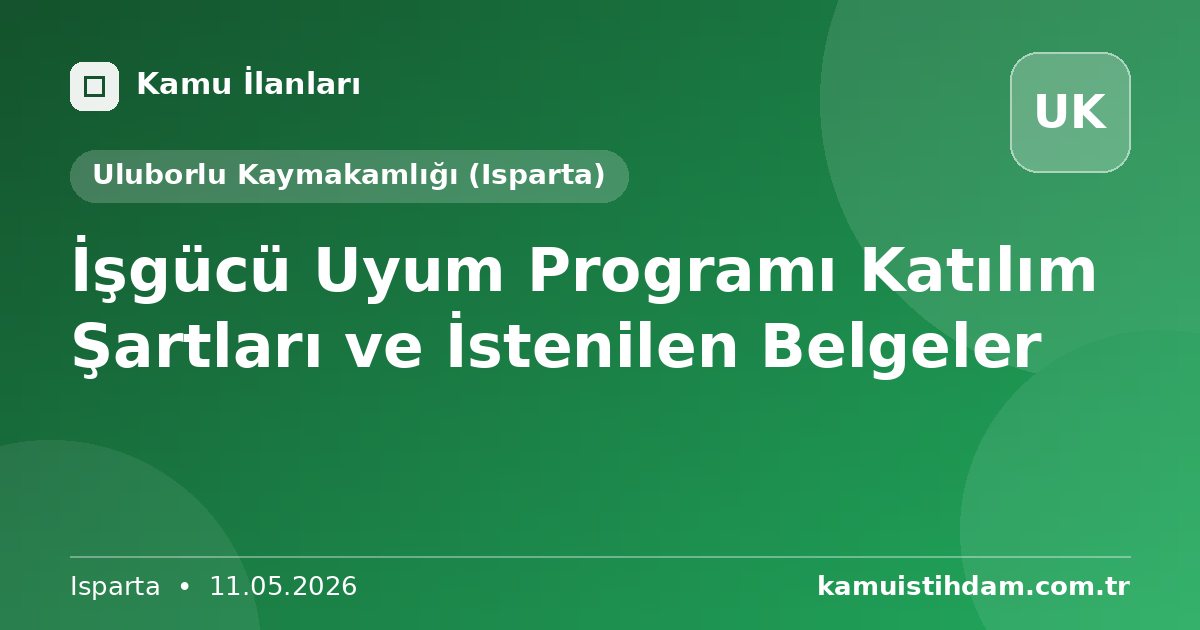 İşgücü Uyum Programı Katılım Şartları ve İstenilen Belgeler - Uluborlu Kaymakamlığı (Isparta)