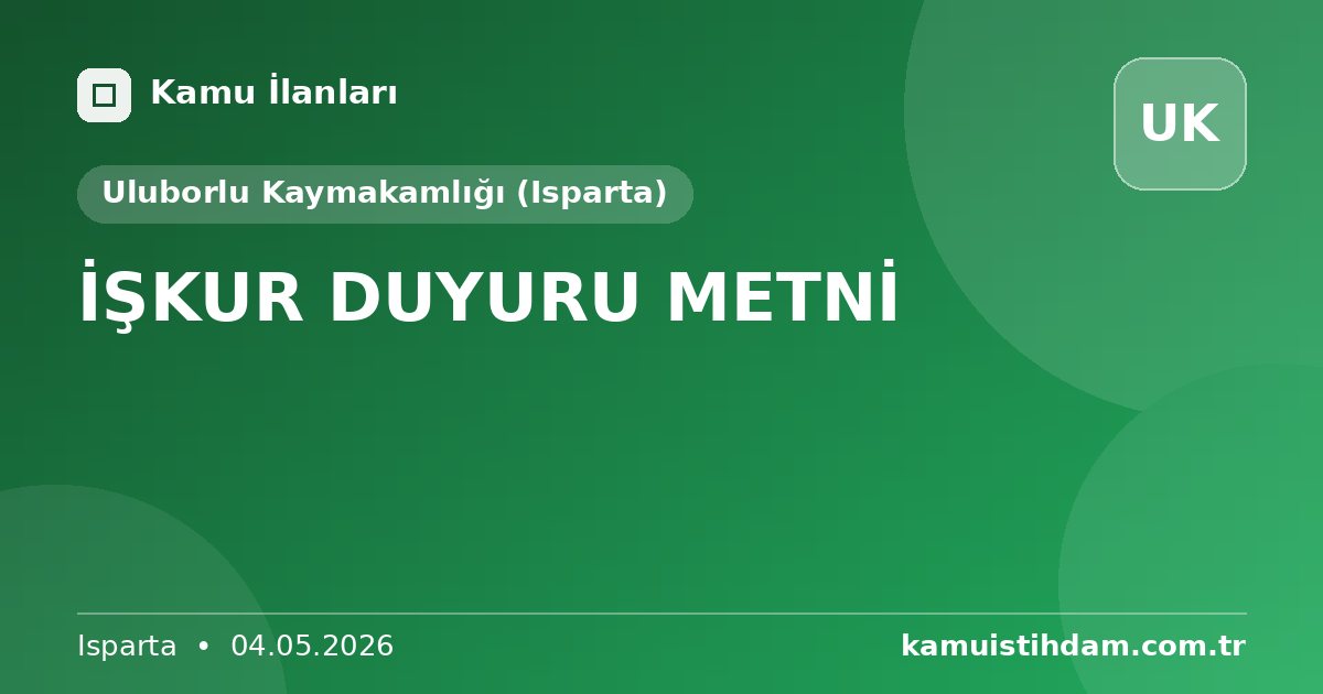 İŞKUR DUYURU METNİ - Uluborlu Kaymakamlığı (Isparta)