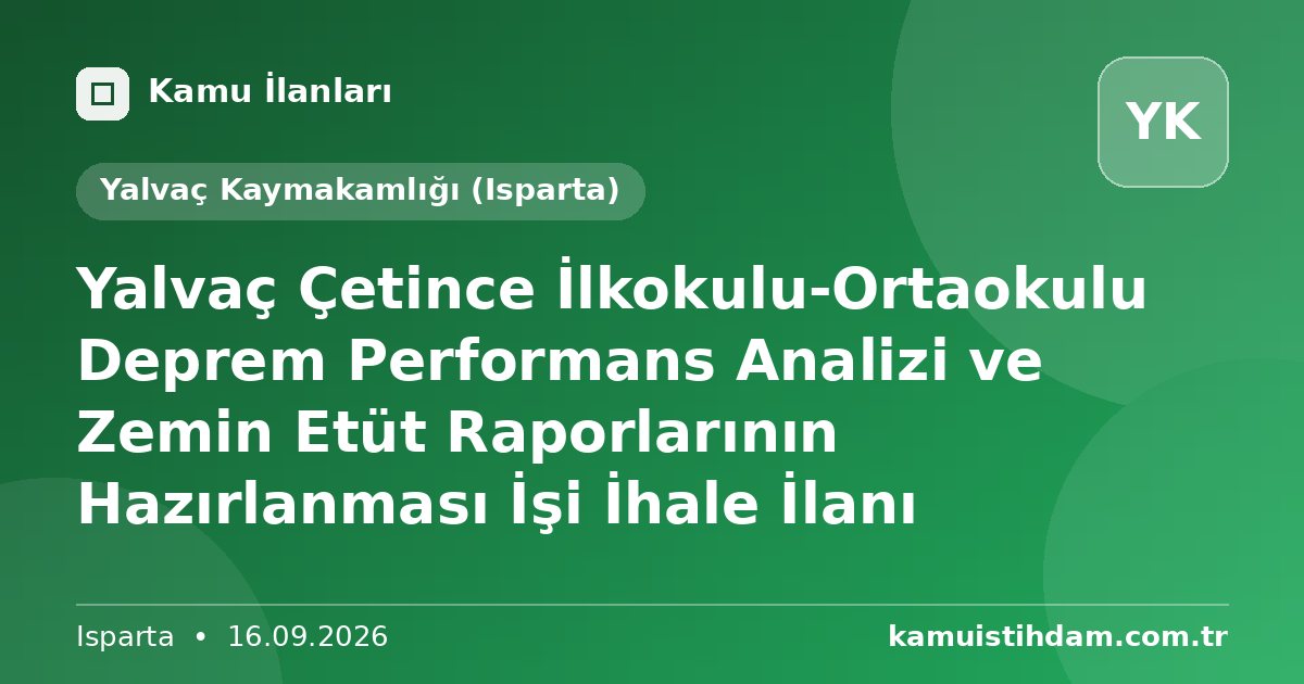 Yalvaç Çetince İlkokulu-Ortaokulu Deprem Performans Analizi ve Zemin Etüt Raporlarının Hazırlanması İşi İhale İlanı - Yalvaç Kaymakamlığı (Isparta)