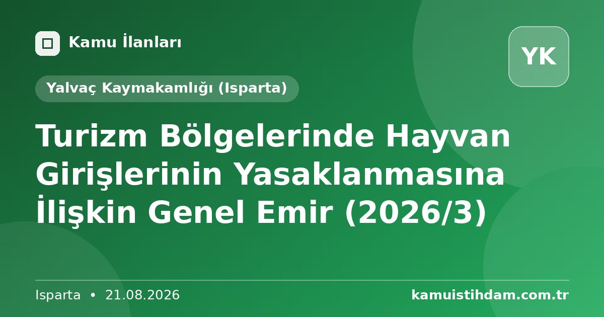 Turizm Bölgelerinde Hayvan Girişlerinin Yasaklanmasına İlişkin Genel Emir (2026/3) - Yalvaç Kaymakamlığı (Isparta)
