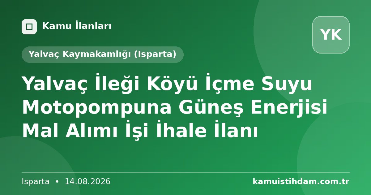 Yalvaç İleği Köyü İçme Suyu Motopompuna Güneş Enerjisi Mal Alımı İşi İhale İlanı - Yalvaç Kaymakamlığı (Isparta)