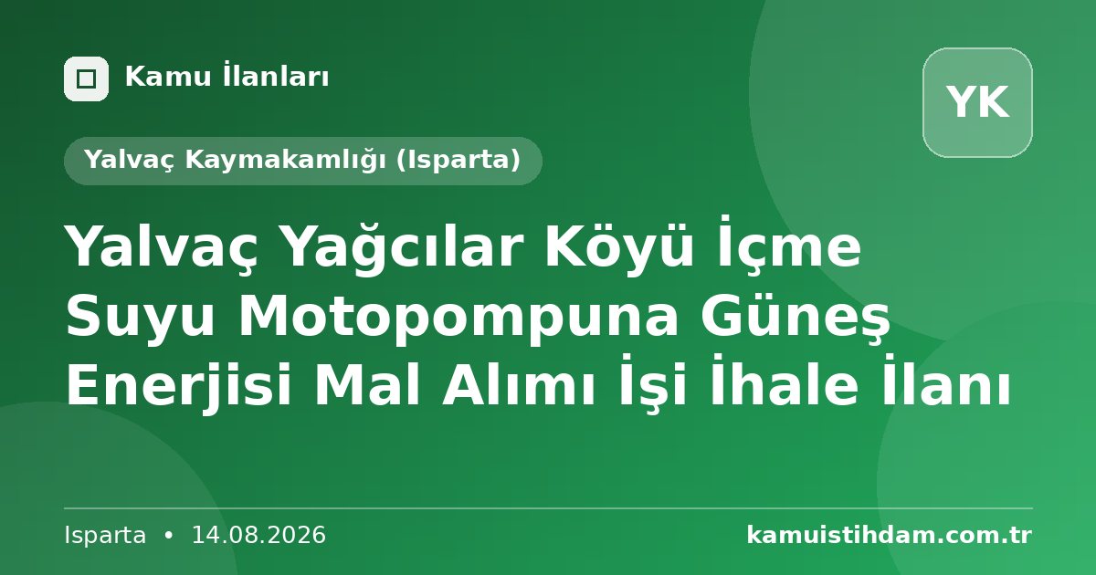 Yalvaç Yağcılar Köyü İçme Suyu Motopompuna Güneş Enerjisi Mal Alımı İşi İhale İlanı - Yalvaç Kaymakamlığı (Isparta)