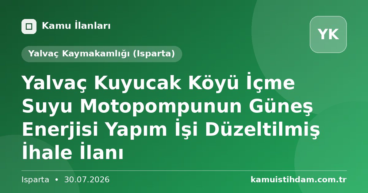 Yalvaç Kuyucak Köyü İçme Suyu Motopompunun Güneş Enerjisi Yapım İşi Düzeltilmiş İhale İlanı - Yalvaç Kaymakamlığı (Isparta)