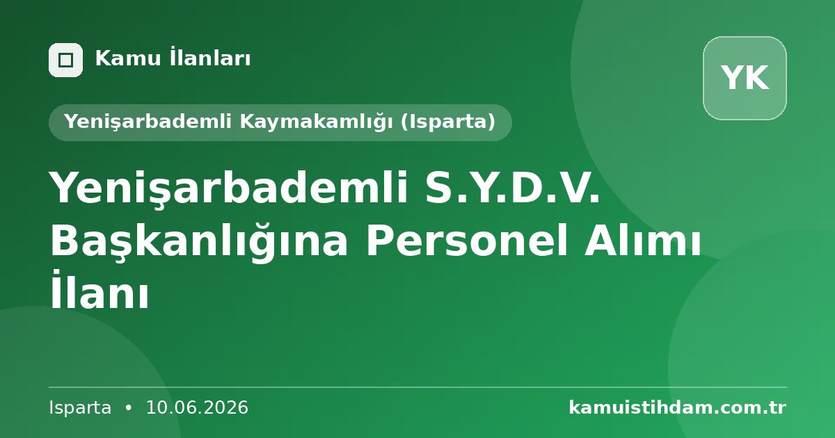 Yenişarbademli S.Y.D.V. Başkanlığına Personel Alımı İlanı - Yenişarbademli Kaymakamlığı (Isparta)