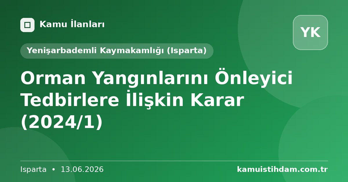 Orman Yangınlarını Önleyici Tedbirlere İlişkin Karar (2024/1) - Yenişarbademli Kaymakamlığı (Isparta)