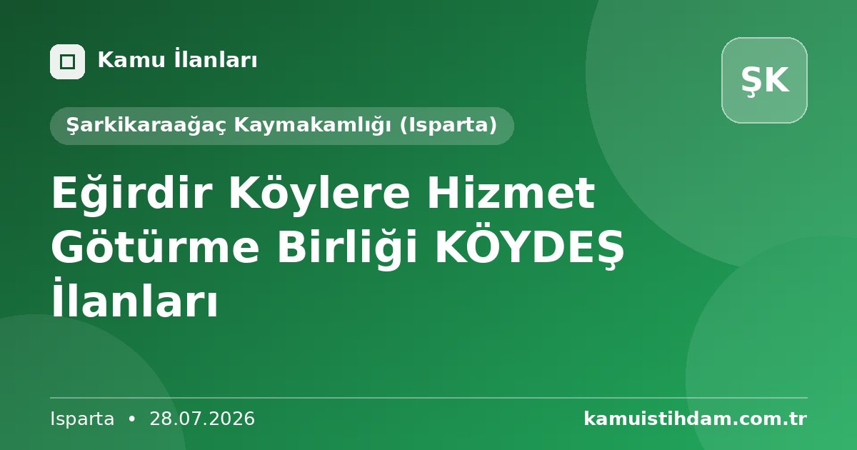 Eğirdir Köylere Hizmet Götürme Birliği  KÖYDEŞ İlanları - Şarkikaraağaç Kaymakamlığı (Isparta)
