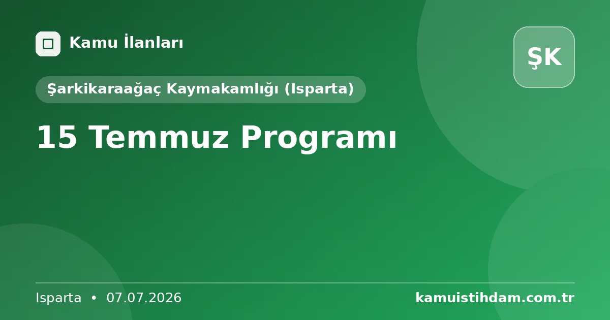 15 Temmuz Programı - Şarkikaraağaç Kaymakamlığı (Isparta)