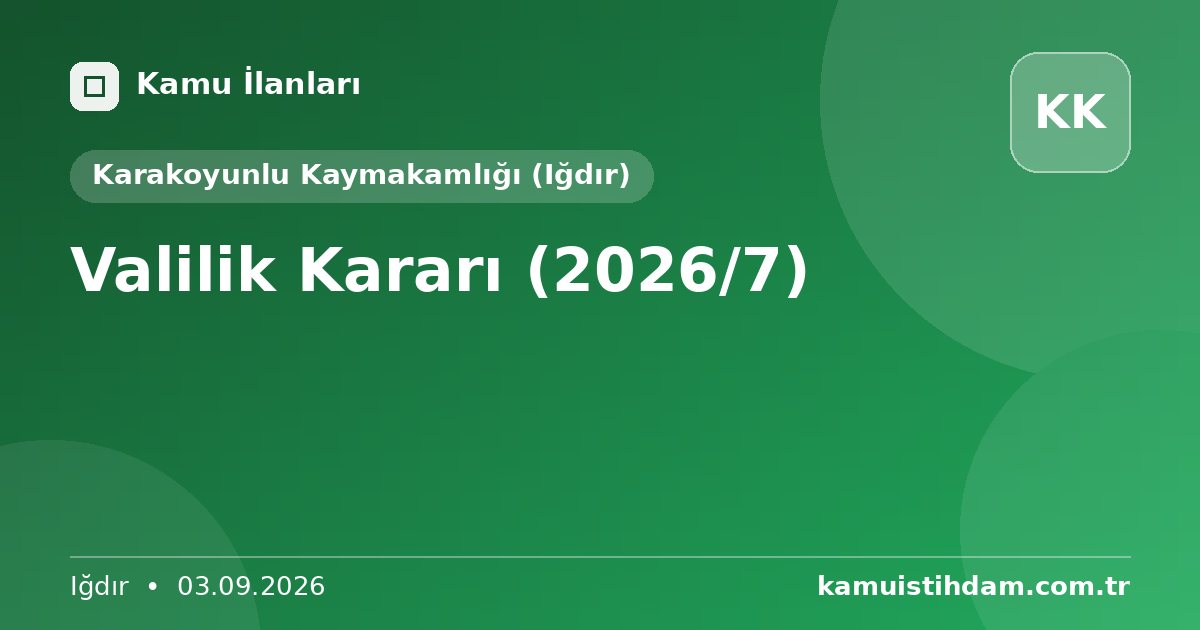 Valilik Kararı (2026/7) - Karakoyunlu Kaymakamlığı (Iğdır)