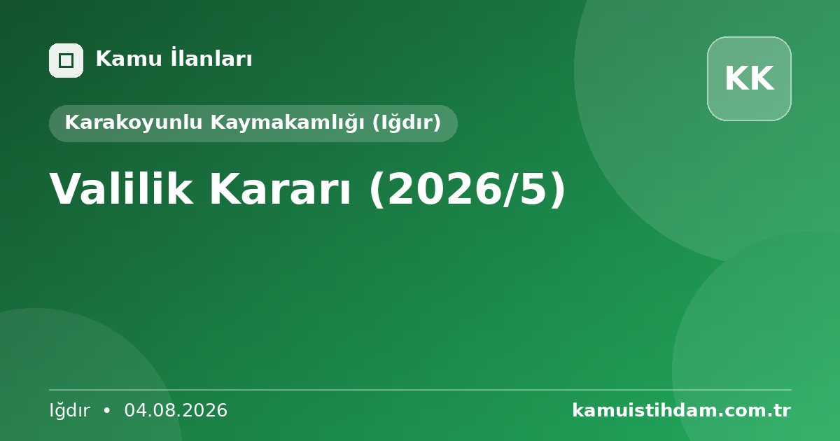 Valilik Kararı (2026/5) - Karakoyunlu Kaymakamlığı (Iğdır)