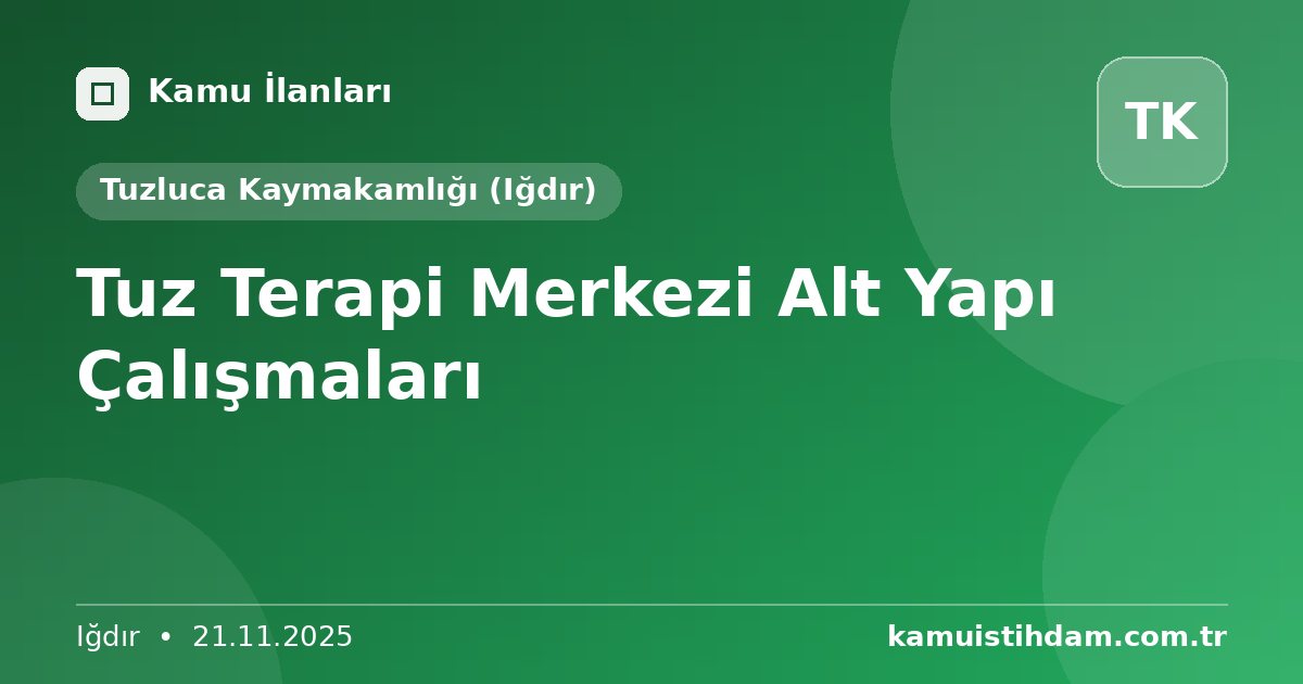 Tuz Terapi Merkezi Alt Yapı Çalışmaları - Tuzluca Kaymakamlığı (Iğdır)