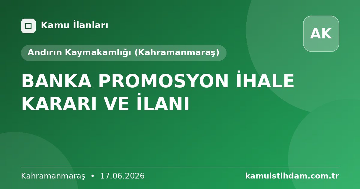 BANKA PROMOSYON İHALE KARARI VE İLANI - Andırın Kaymakamlığı (Kahramanmaraş)