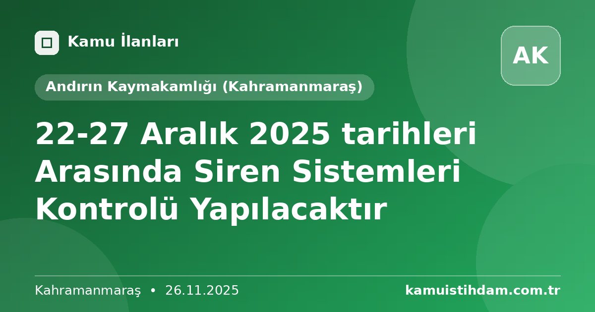 22-27 Aralık 2025 tarihleri Arasında Siren Sistemleri Kontrolü Yapılacaktır - Andırın Kaymakamlığı (Kahramanmaraş)