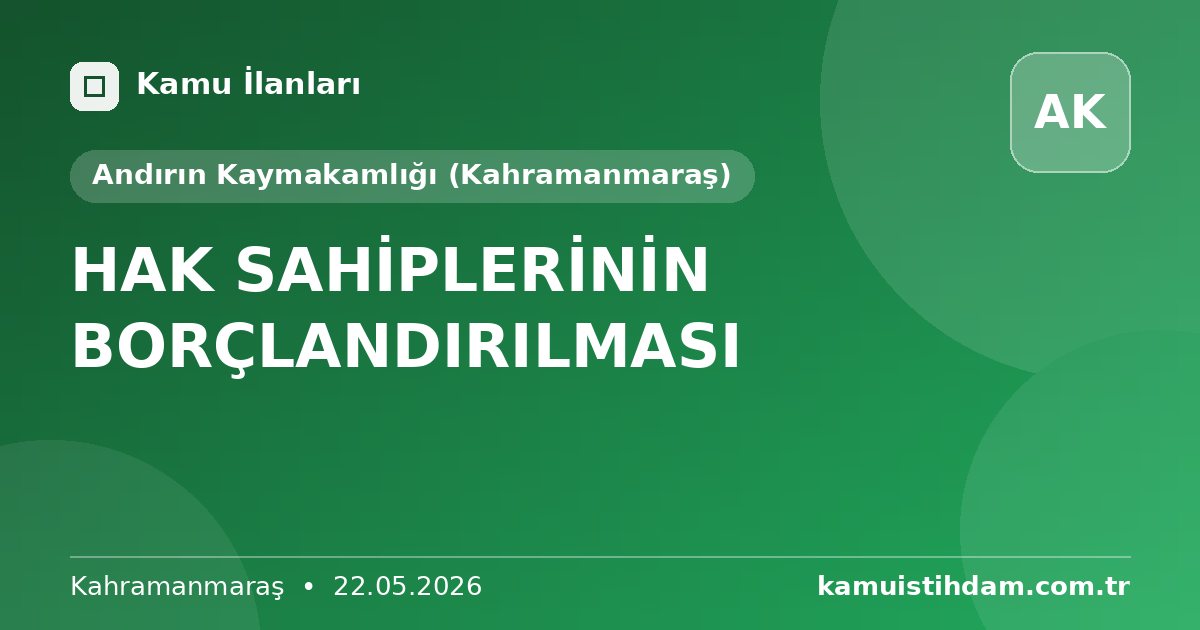 HAK SAHİPLERİNİN BORÇLANDIRILMASI - Andırın Kaymakamlığı (Kahramanmaraş)