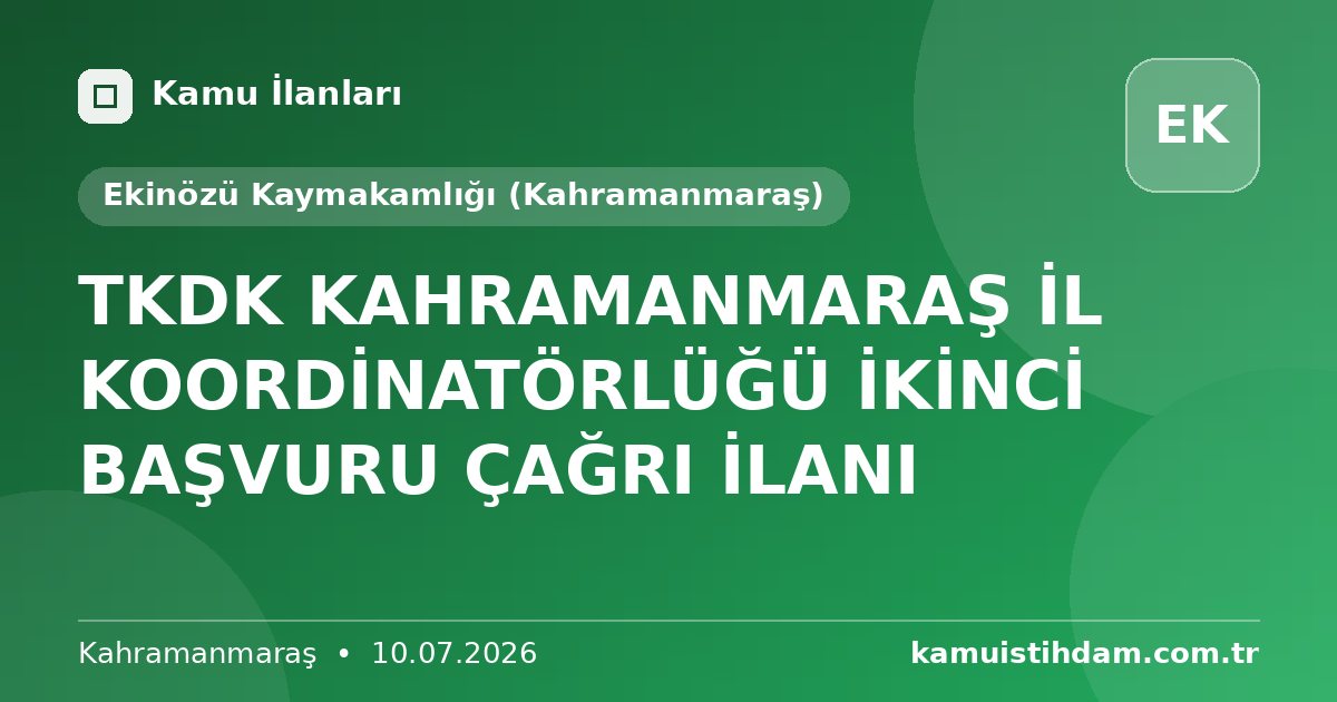 TKDK KAHRAMANMARAŞ İL KOORDİNATÖRLÜĞÜ İKİNCİ BAŞVURU ÇAĞRI İLANI - Ekinözü Kaymakamlığı (Kahramanmaraş)