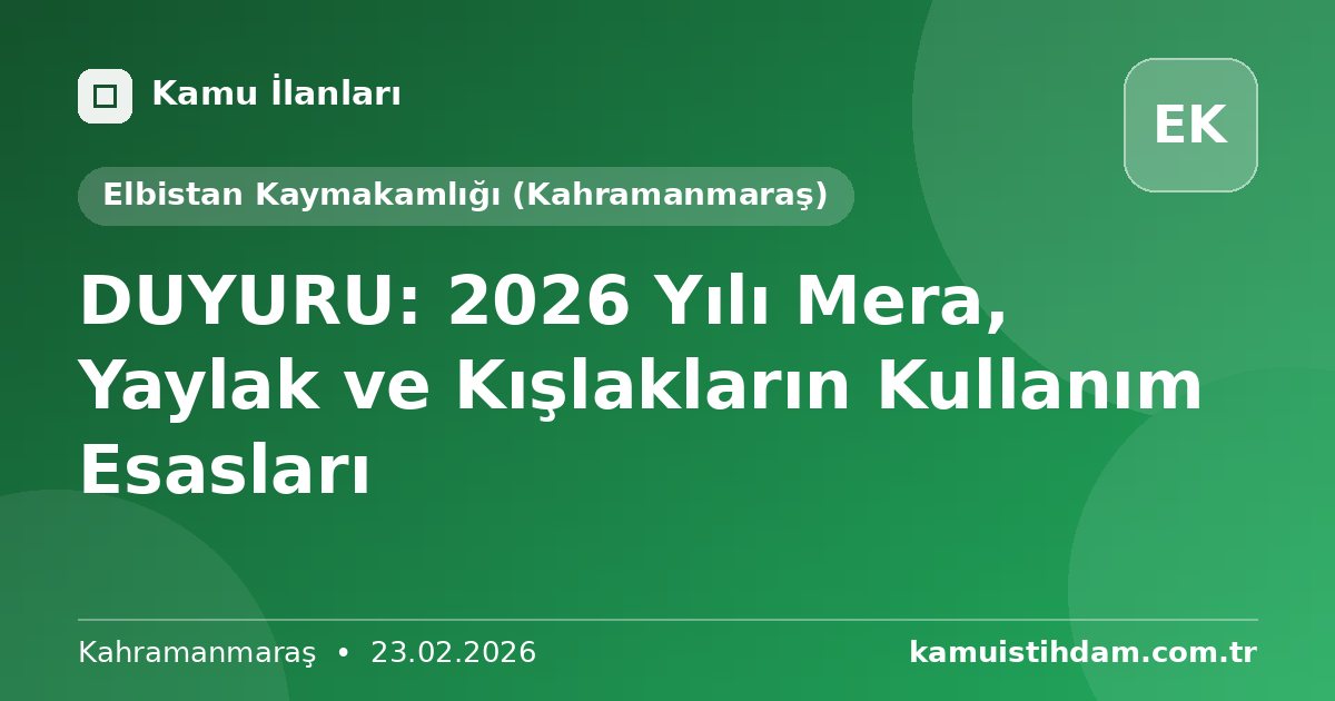 DUYURU: 2026 Yılı Mera, Yaylak ve Kışlakların Kullanım Esasları - Elbistan Kaymakamlığı (Kahramanmaraş)