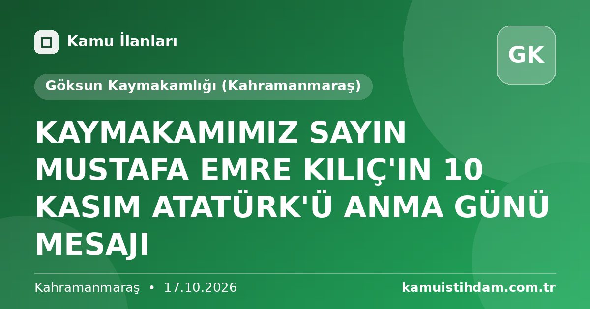 KAYMAKAMIMIZ SAYIN MUSTAFA EMRE KILIÇ'IN 10 KASIM ATATÜRK'Ü ANMA GÜNÜ MESAJI - Göksun Kaymakamlığı (Kahramanmaraş)