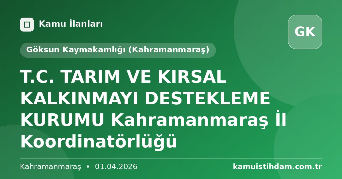 T.C. TARIM VE KIRSAL KALKINMAYI DESTEKLEME KURUMU Kahramanmaraş İl Koordinatörlüğü - Göksun Kaymakamlığı (Kahramanmaraş)