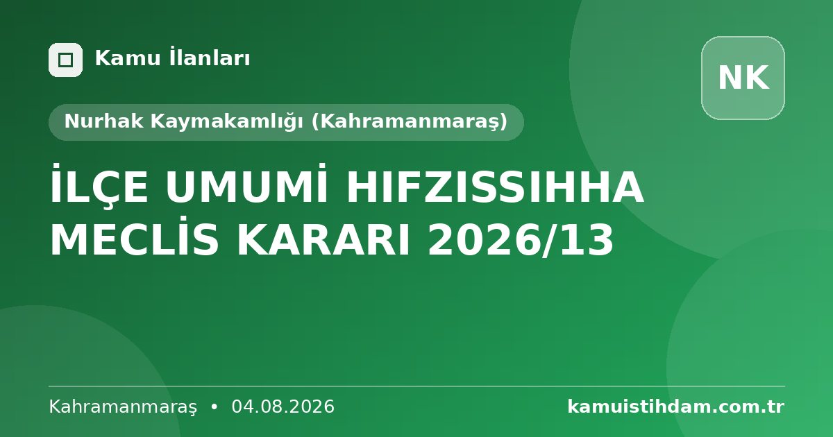 İLÇE UMUMİ HIFZISSIHHA MECLİS KARARI 2026/13 - Nurhak Kaymakamlığı (Kahramanmaraş)