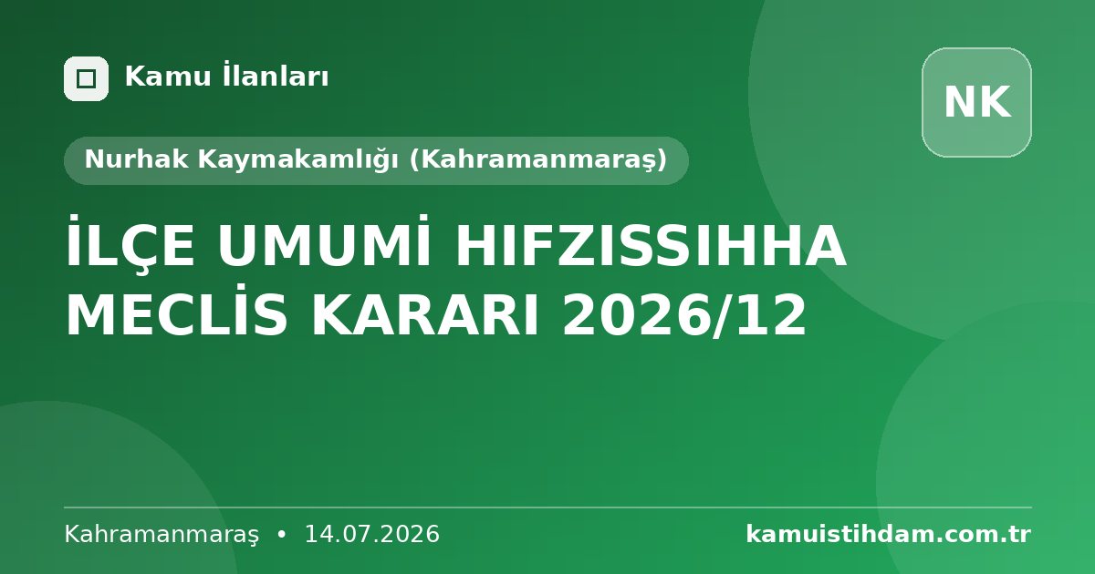 İLÇE UMUMİ HIFZISSIHHA MECLİS KARARI 2026/12 - Nurhak Kaymakamlığı (Kahramanmaraş)