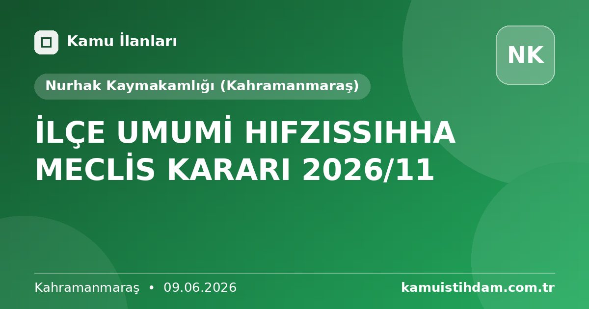 İLÇE UMUMİ HIFZISSIHHA MECLİS KARARI 2026/11 - Nurhak Kaymakamlığı (Kahramanmaraş)