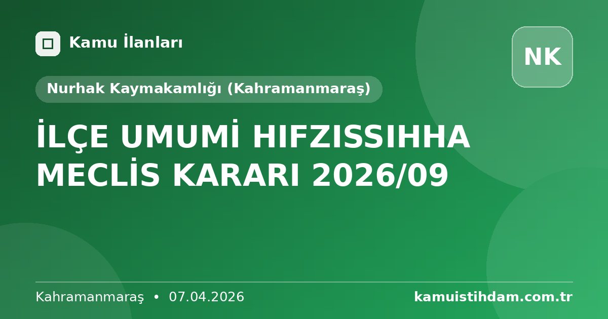 İLÇE UMUMİ HIFZISSIHHA MECLİS KARARI 2026/09 - Nurhak Kaymakamlığı (Kahramanmaraş)