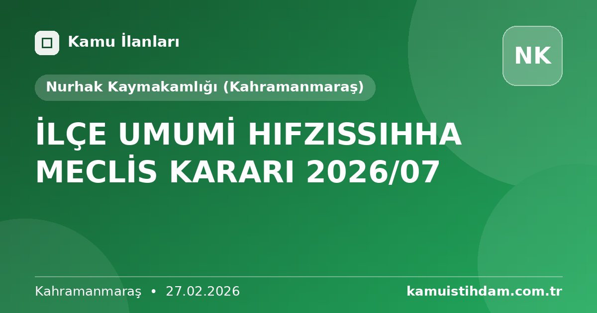 İLÇE UMUMİ HIFZISSIHHA MECLİS KARARI 2026/07 - Nurhak Kaymakamlığı (Kahramanmaraş)
