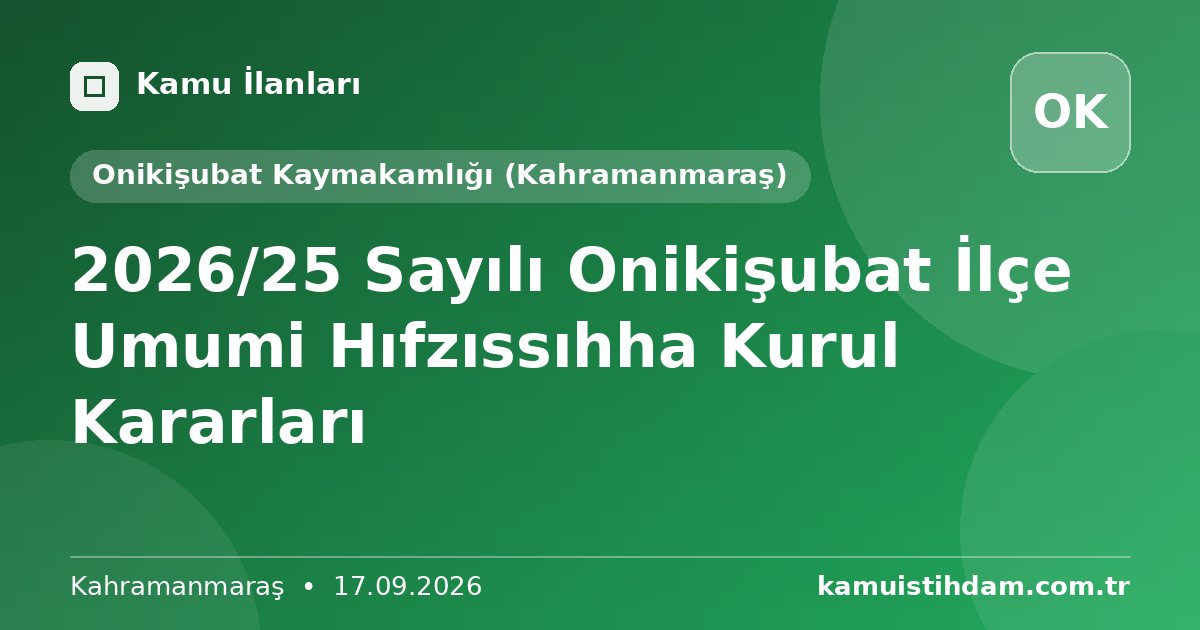 2026/25 Sayılı Onikişubat İlçe Umumi Hıfzıssıhha Kurul Kararları - Onikişubat Kaymakamlığı (Kahramanmaraş)