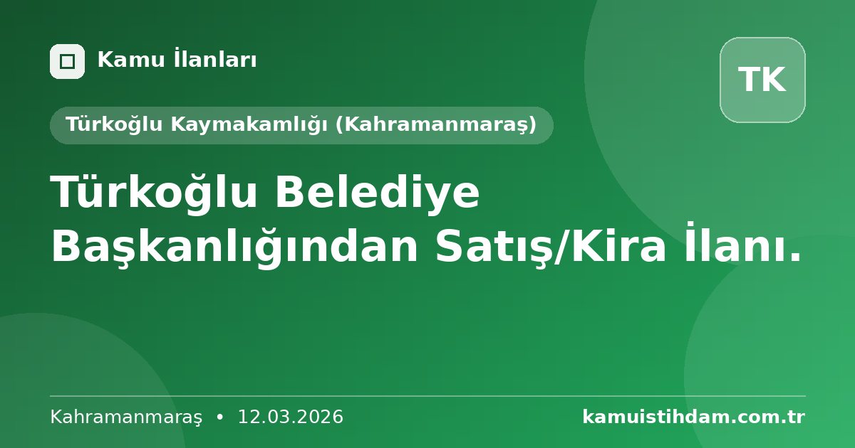 Türkoğlu Belediye Başkanlığından Satış/Kira İlanı. - Türkoğlu Kaymakamlığı (Kahramanmaraş)