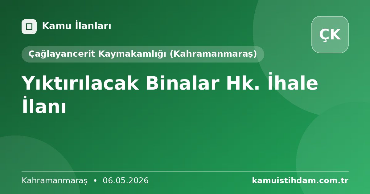 Yıktırılacak Binalar Hk. İhale İlanı - Çağlayancerit Kaymakamlığı (Kahramanmaraş)