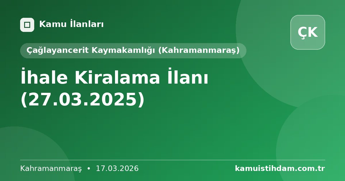 İhale Kiralama İlanı (27.03.2025) - Çağlayancerit Kaymakamlığı (Kahramanmaraş)