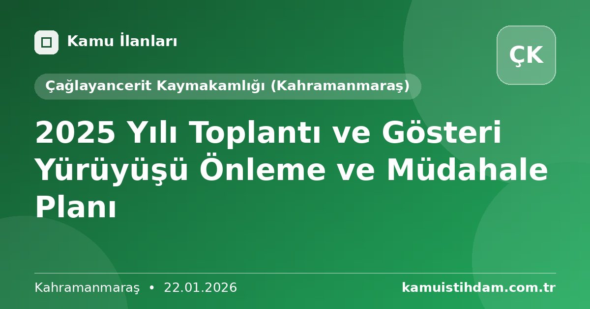2025 Yılı Toplantı ve Gösteri Yürüyüşü Önleme ve Müdahale Planı - Çağlayancerit Kaymakamlığı (Kahramanmaraş)