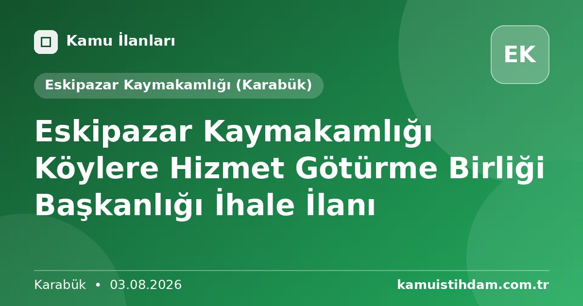 Eskipazar Kaymakamlığı Köylere Hizmet Götürme Birliği Başkanlığı İhale İlanı - Eskipazar Kaymakamlığı (Karabük)