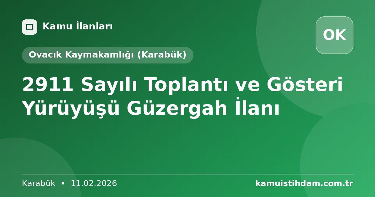 2911 Sayılı Toplantı ve Gösteri Yürüyüşü Güzergah İlanı - Ovacık Kaymakamlığı (Karabük)