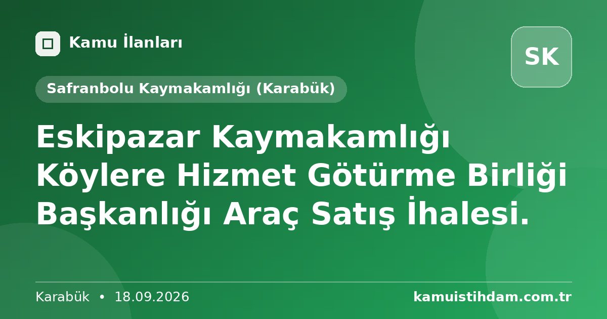 Eskipazar Kaymakamlığı Köylere Hizmet Götürme Birliği Başkanlığı  Araç Satış İhalesi. - Safranbolu Kaymakamlığı (Karabük)